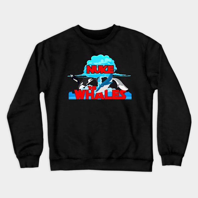 Nuke The Whales Crewneck Sweatshirt by Olievera